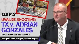 14 - Uvalde School Shooting - TX v. Adrian Gonzales - Ranger Kevin Wright, Texas Ranger (Part 1)