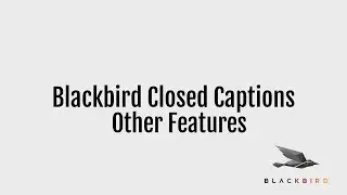 Blackbird Closed Captions - Other Features
