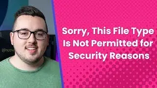 Как исправить ошибку &laquo;Извините, этот тип файла не разрешен по соображениям безопасности&raquo; в WordPress