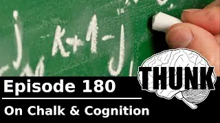 180. On Chalk & Cognition | THUNK