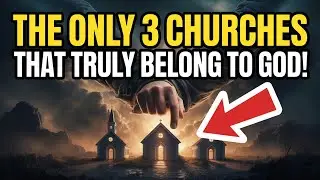 God Recognizes Only 3 Churches &mdash; The Rest Have Fallen into Darkness