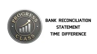 Bank Reconciliation Statement / Reasons / Due to time difference / @progressclass