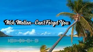 Nick Motion - Can't Forget You (Original Mix)