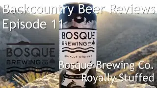 Bosque Brewing Co. Royally Stuffed - Backcountry Beer Reviews Ep. 11