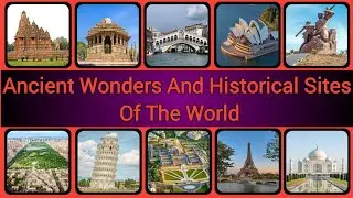 Ancient Wonders And Historical Sites In The World | Historical Monuments In The World