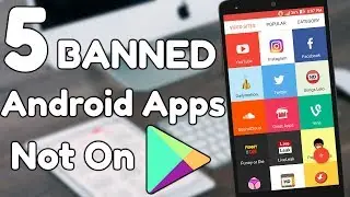 5 SECRET BANNED Android Apps Not On The Play Store 2017