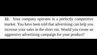 Your company operates in a perfectly competitive market. You have been told that advertising can h