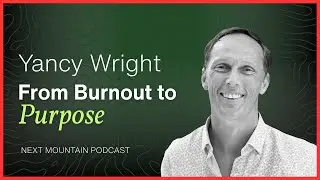 From Burnout to Purpose: Yancy Wright on Leadership, Nature and Listening to the Body