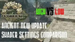 New Ancient In High And Low Shaders Settings (CS2 COMPARISON AND LIGHTING/TEXTURE BUGS)