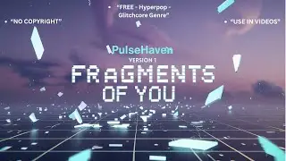 Fragments of You Version 1 | Hyperpop / Glitchcore | No Copyright Music | PulseHaven