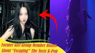 Former Girl Group Member Boasts About &ldquo;Escaping&rdquo; The Toxic K-Pop Idol Industry, #kpop #kpopgroup