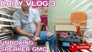 DAILY VLOG 3 : UNBOXING SPEAKER GMC || SUARA NYA BESAR BANGET