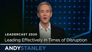 Leading Effectively in Times of Disruption // Andy Stanley