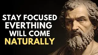 Stay Focused, Everything Will Come Naturally - Stoicism