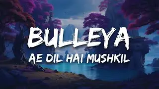 Bulleya (Lyrics) - Ae Dil Hai Mushkil | Amit Mishra, Shilpa Rao | Pritam