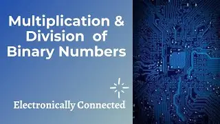 Multiplication & Division of Binary Numbers | Arithmetic Operations