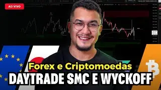 DAYTRADE FOREX e CRIPTO AO VIVO (SMC E WYCKOFF NA PR&Aacute;TICA)