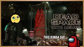 Dead Space (With Memes)