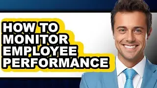 How to Monitor Employee Performance (full Guide)
