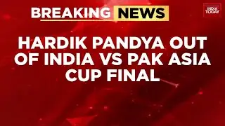 Big Blow for India in Dubai: Hardik Pandya Out of Asia Cup Final vs Pakistan | India Today
