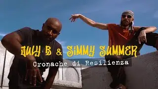 July B & Simmy Summer - Cronache di Resilienza (Official Video)