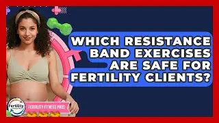 Which Resistance Band Exercises Are Safe For Fertility Clients? - Fertility Fitness Pro