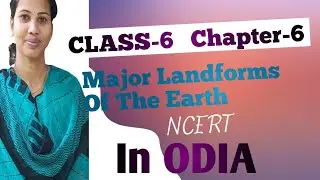 MAJOR LANDFORMS OF THE EARTH chapter-6 in odia class-6 complete chapter