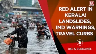 Red Alert in Kerala: Monsoon Fury Triggers Landslides & Travel Curbs | IMD Issues Fresh Warnings