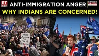 Australia on Edge: Anti-Immigration Protests & Indian Community Concerns | World News | ET Now