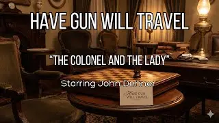 Have Gun Will Travel | The Colonel And The Lady (1959) | John Dehner Western Radio Drama