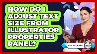 How Do I Adjust Text Size From Illustrator Properties Panel?