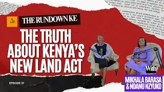 EP 37 | Kenya&rsquo;s New Land Law Explained: What It Really Means for You