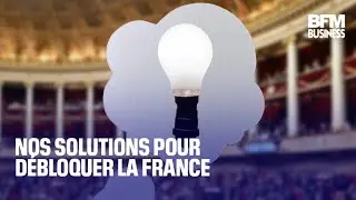 Nos solutions pour d&eacute;bloquer la France