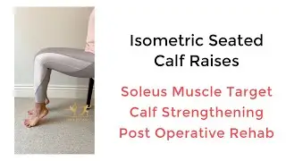 Isometric Seated Calf Raises | Achilles, Post Operative & Ankle Sprain Rehab | Soleus Muscle Target