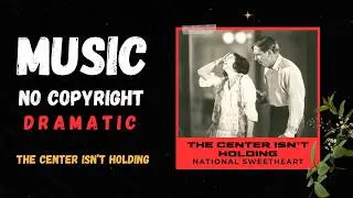 Copyright Free Music | Dramatic | The Center Isn't Holding by National Sweetheart