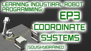 Learning Industrial Robot Programming - EP3 - Coordinate Systems