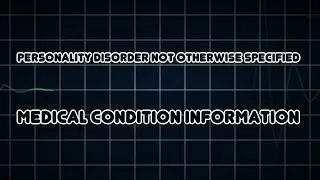 Personality disorder not otherwise specified (Medical Condition)