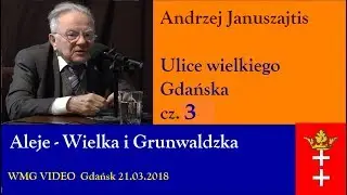 Ulice wielkiego Gdańska. Aleje – Wielka i Grunwaldzka. A. Januszajtis 2018.03.21