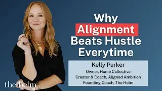Why Alignment Beats Hustle Every Time | Kelly Parker | Wisdom From The Helm Ep. 06