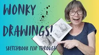 Wonky Drawings - daily sketchbook flip through - be brave and embrace the quirks!