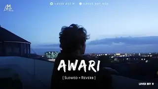Awari - Slowed + Reverb | Ek Villain | Lover Boy M | Bollywood Lofi 