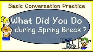 What did you do during Spring break?/ESL/English Conversation/LINC2/영어회화