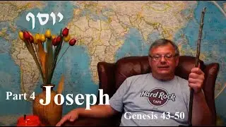 Genesis 43 - 50 &mdash; Joseph, Part 4