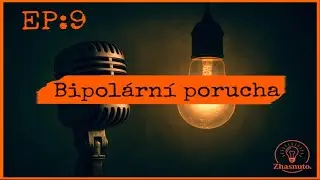 EP: 9- Bipol&aacute;rn&iacute; Porucha - Zhasnuto.