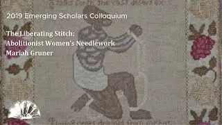 The Liberating Stitch: Abolitionist Women’s Needlework - Mariah Gruner