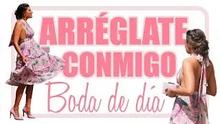 GRWM: ARR&Eacute;GLATE CONMIGO PARA UNA BODA DE D&Iacute;A/ INVITADA /