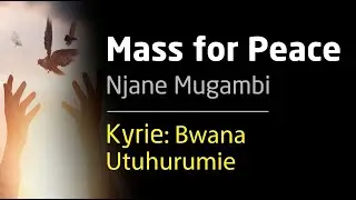 2. Kyrie: Bwana utuhurumie   |   Mass for Peace - ‘Missa Amani’  by Njane Mugambi