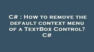 C# : How to remove the default context menu of a TextBox Control? C#
