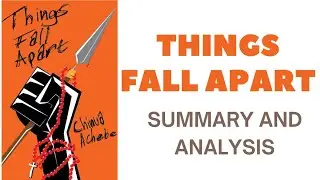 THINGS FALL APART DETAILED SUMMARY, EXPLANATION, ANALYSIS
