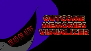 DEAD OR ALIVE  | OUTCOME MEMORIES VISUALIZER